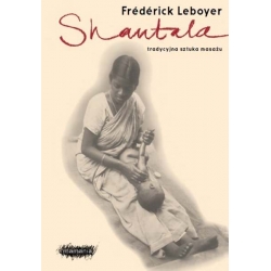 Shantala. Tradycyjna sztuka masażu - Frederick Leboyer